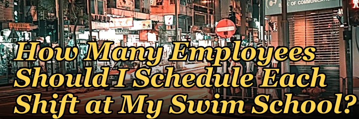 How Many Employees Should I Schedule Each Shift at My Swim School?