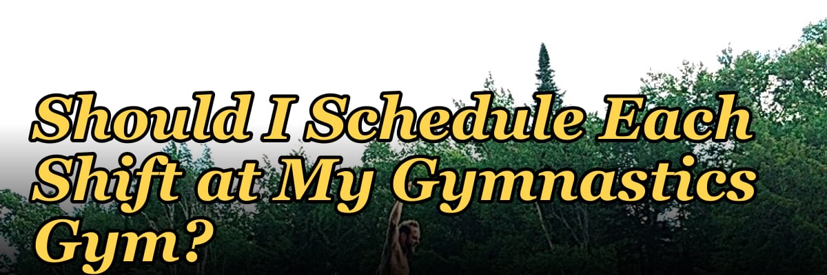 How Many Employees Should I Schedule Each Shift at My Gymnastics Gym?