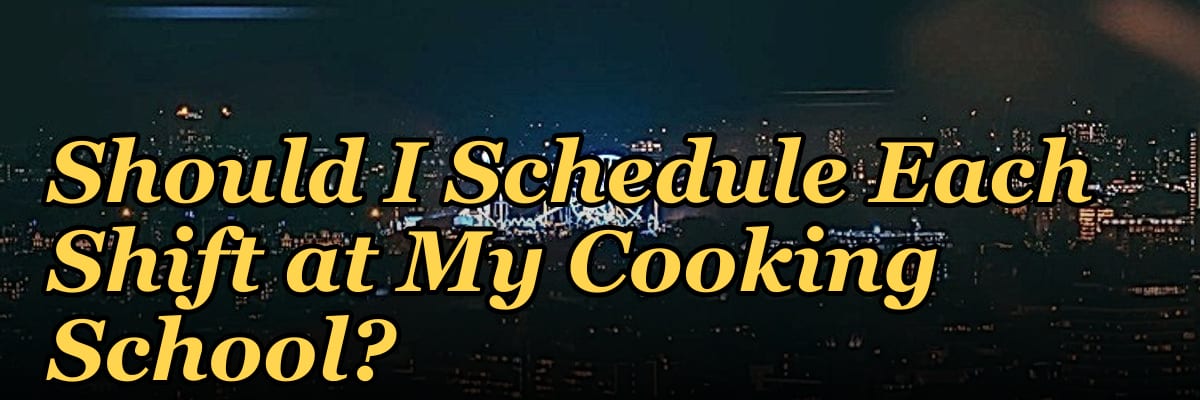 How Many Employees Should I Schedule Each Shift at My Cooking School?