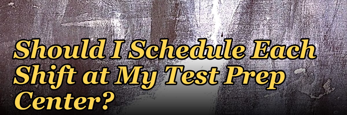 How Many Employees Should I Schedule Each Shift at My Test Prep Center?