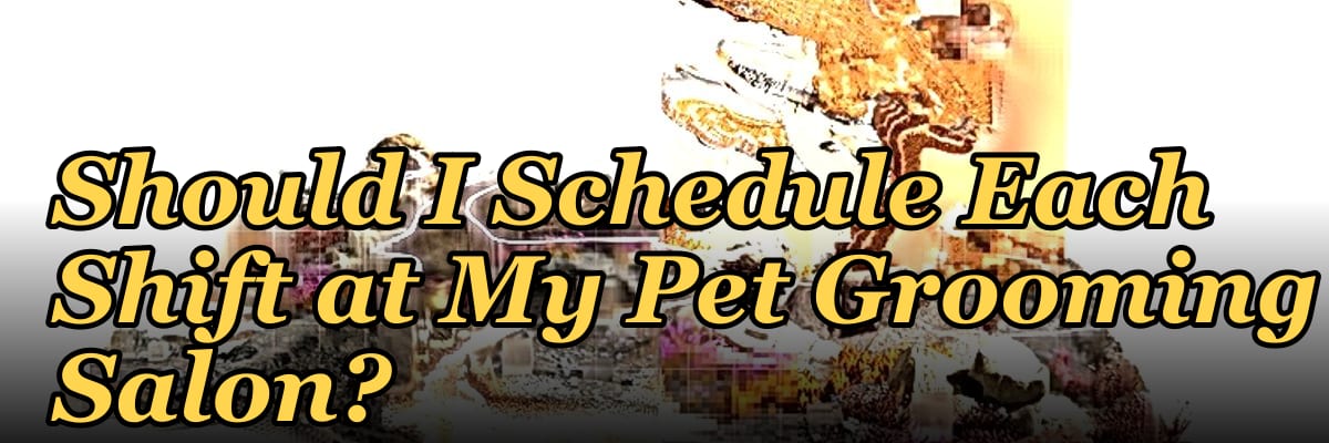 How Many Employees Should I Schedule Each Shift at My Pet Grooming Salon?