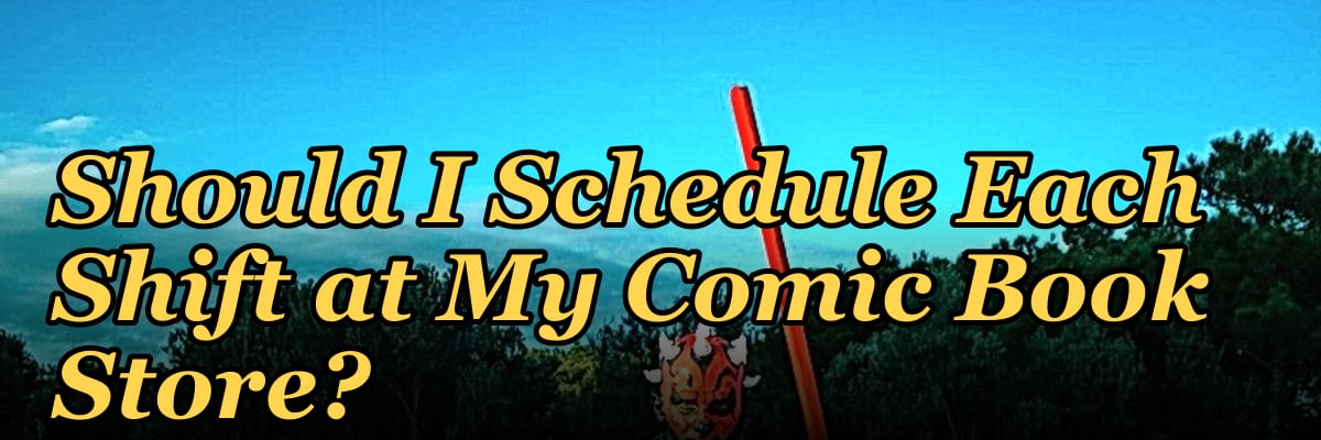 How Many Employees Should I Schedule Each Shift at My Comic Book Store?