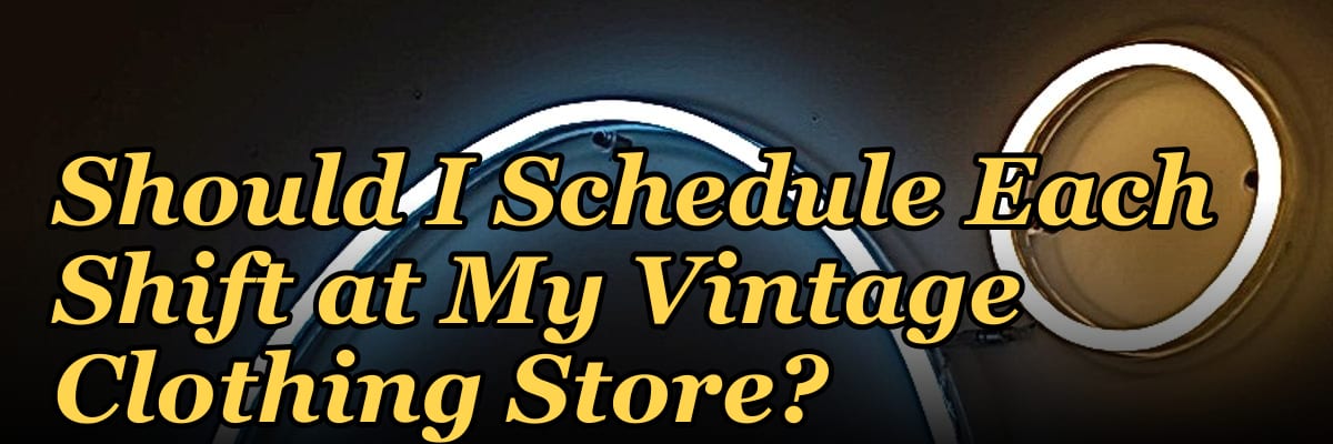How Many Employees Should I Schedule Each Shift at My Vintage Clothing Store?