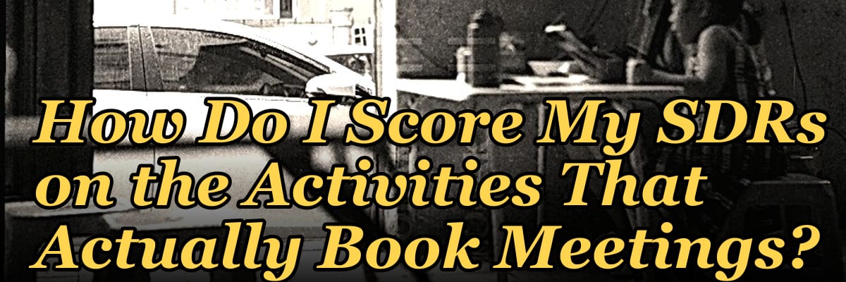 How Do I Score My SDRs on the Activities That Actually Book Meetings?