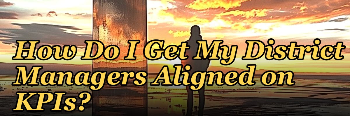 How Do I Get My District Managers Aligned on KPIs?