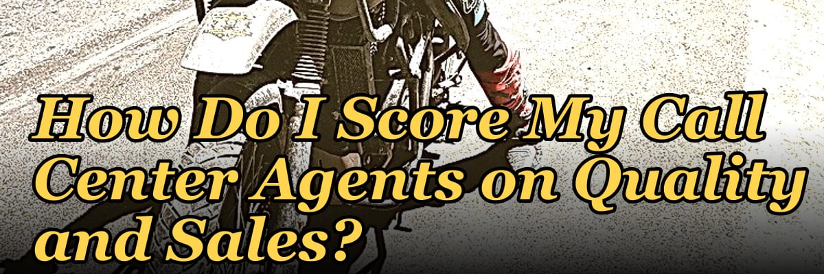 How Do I Score My Call Center Agents on Quality and Sales?