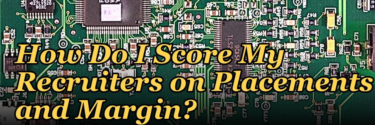 How Do I Score My Recruiters on Placements and Margin?