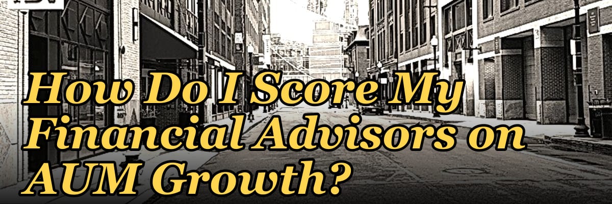 How Do I Score My Financial Advisors on AUM Growth?