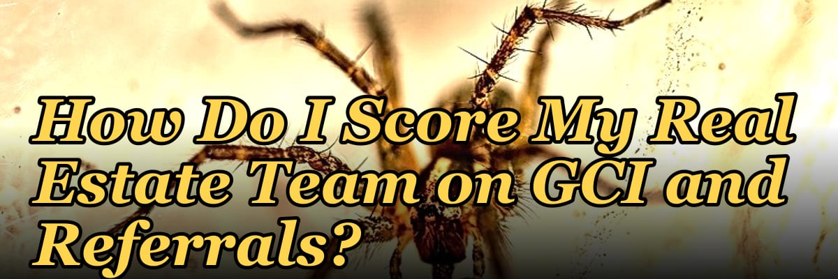 How Do I Score My Real Estate Team on GCI and Referrals?