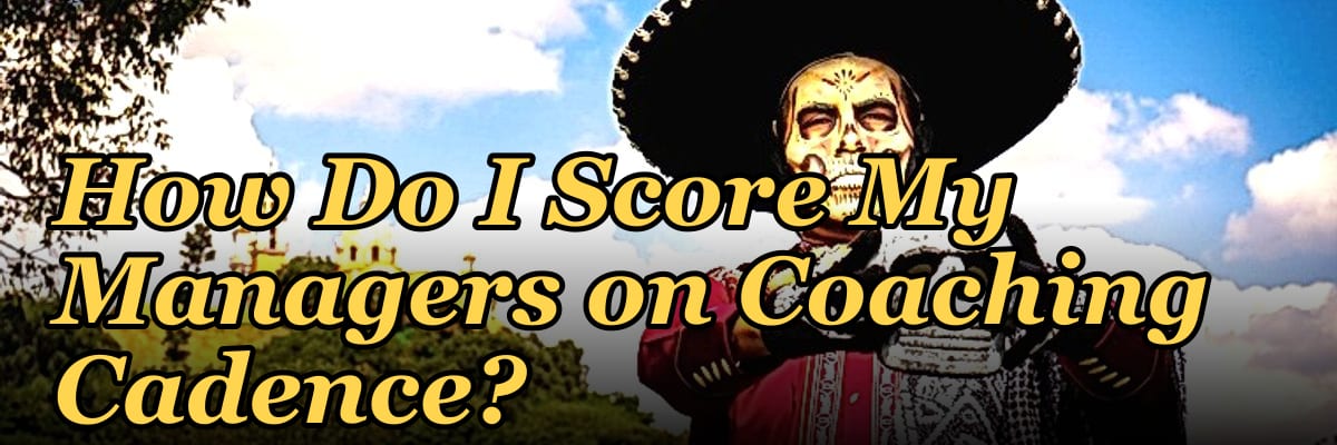 How Do I Score My Managers on Coaching Cadence?
