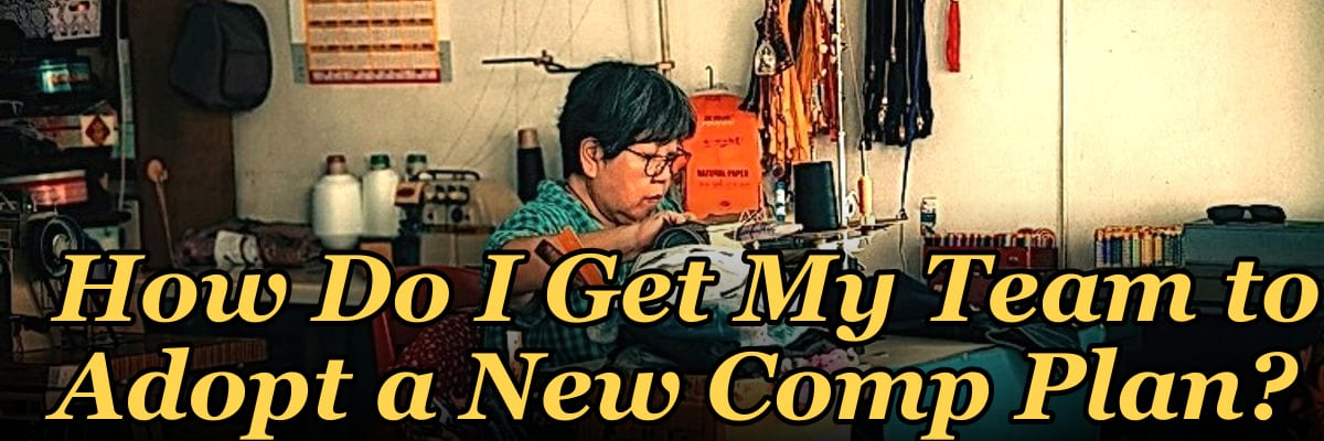 How Do I Get My Team to Adopt a New Comp Plan?