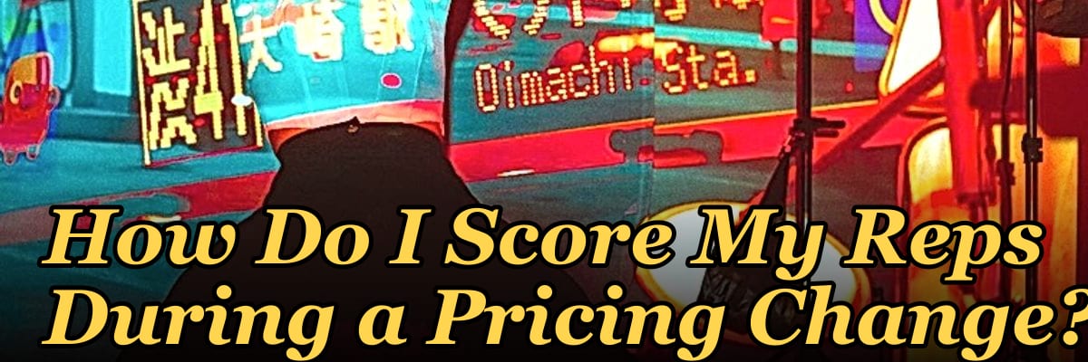 How Do I Score My Reps During a Pricing Change?
