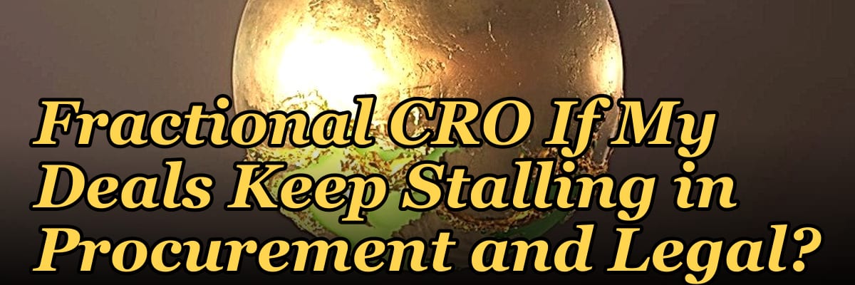 Should I Hire a Fractional CRO If My Deals Keep Stalling in Procurement and Legal?