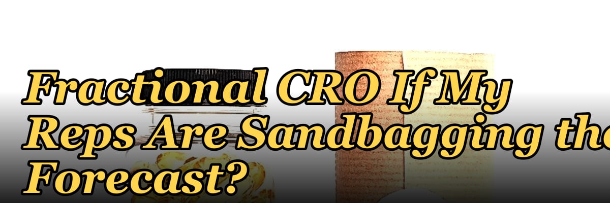 Should I Hire a Fractional CRO If My Reps Are Sandbagging the Forecast?