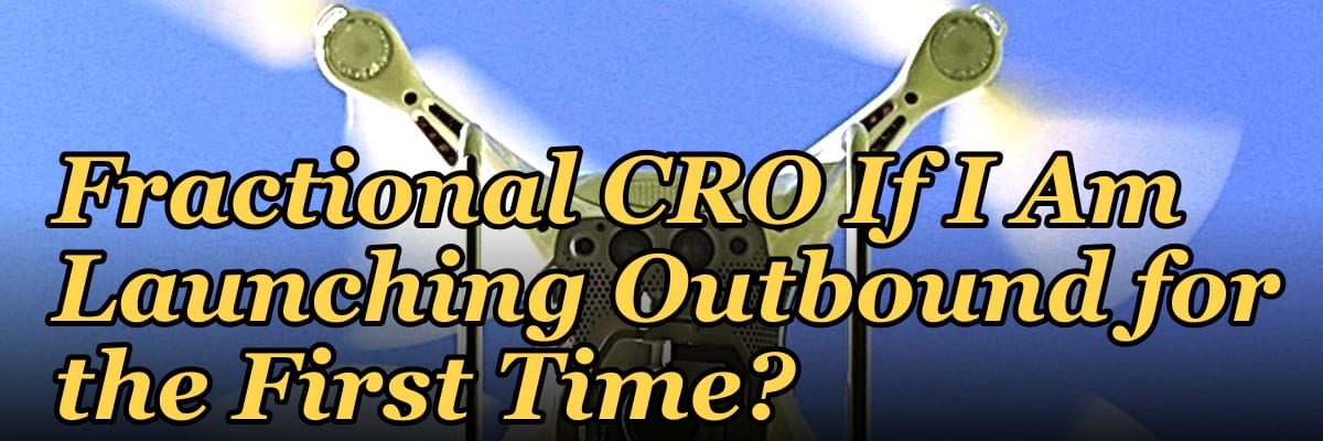 Should I Hire a Fractional CRO If I Am Launching Outbound for the First Time?