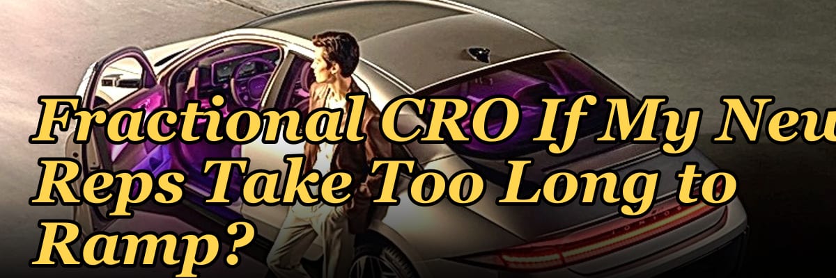 Should I Hire a Fractional CRO If My New Reps Take Too Long to Ramp?