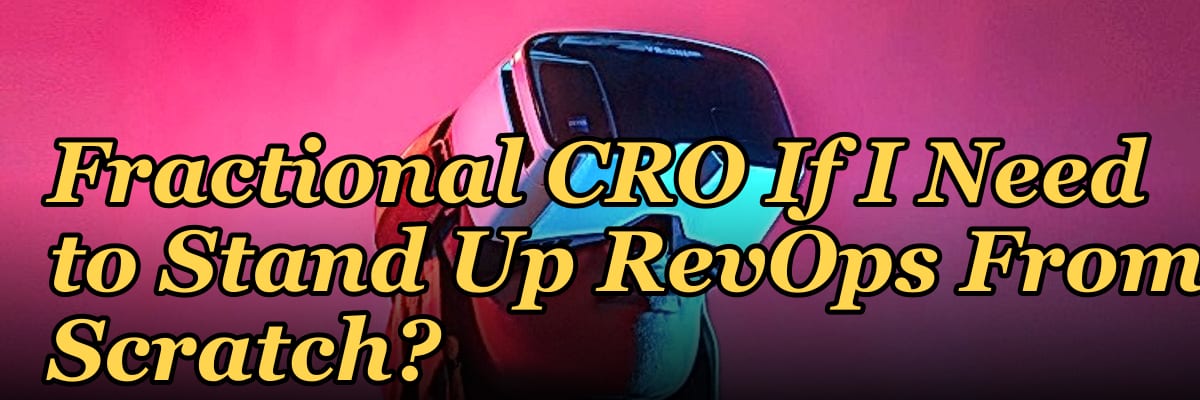 Should I Hire a Fractional CRO If I Need to Stand Up RevOps From Scratch?