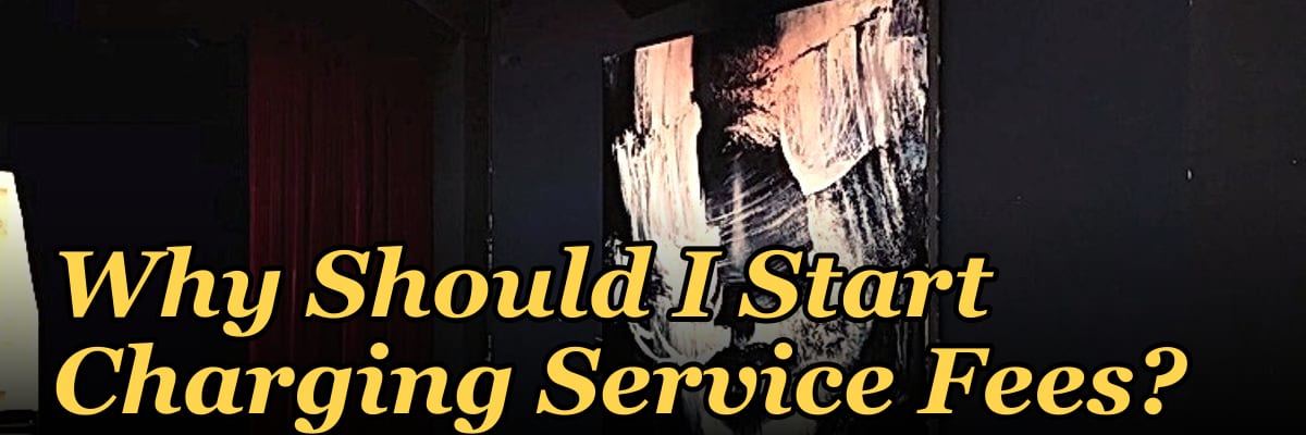 Why Should I Start Charging Service Fees?