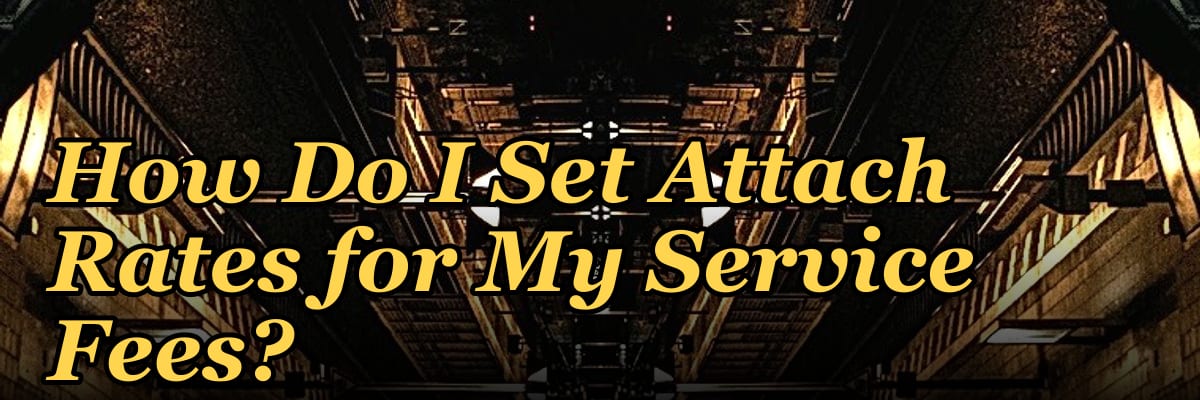 How Do I Set Attach Rates for My Service Fees?