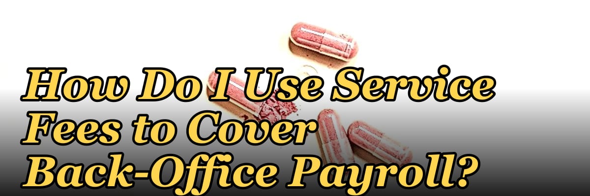 How Do I Use Service Fees to Cover Back-Office Payroll?
