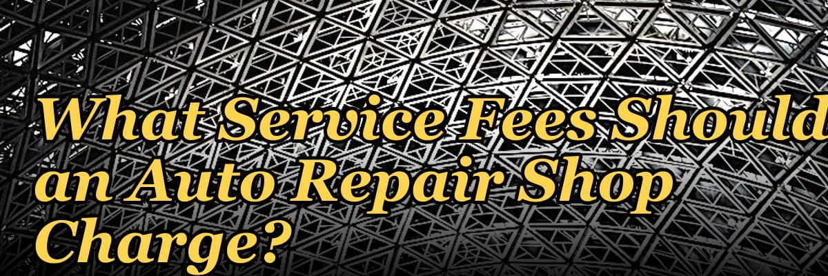 What Service Fees Should an Auto Repair Shop Charge?