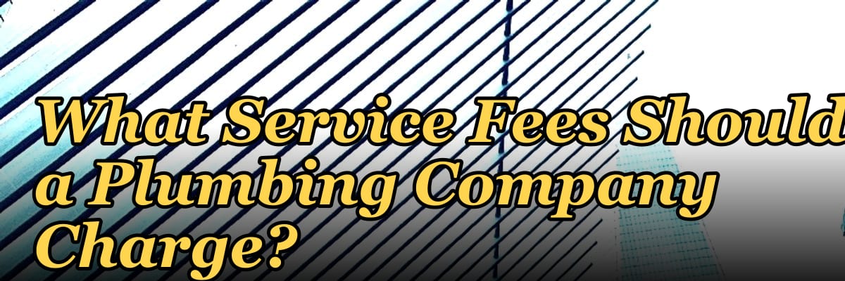 What Service Fees Should a Plumbing Company Charge?