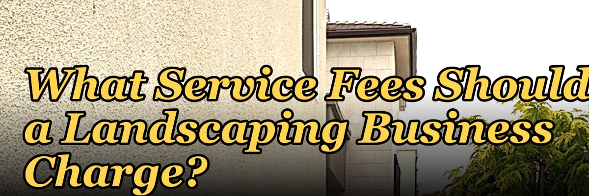 What Service Fees Should a Landscaping Business Charge?