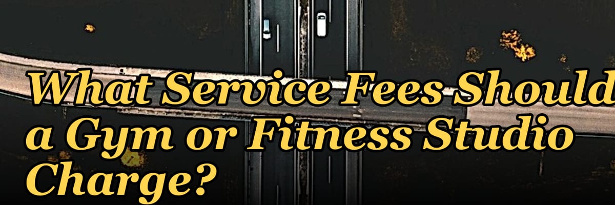 What Service Fees Should a Gym or Fitness Studio Charge?