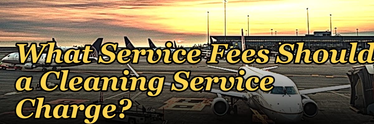 What Service Fees Should a Cleaning Service Charge?