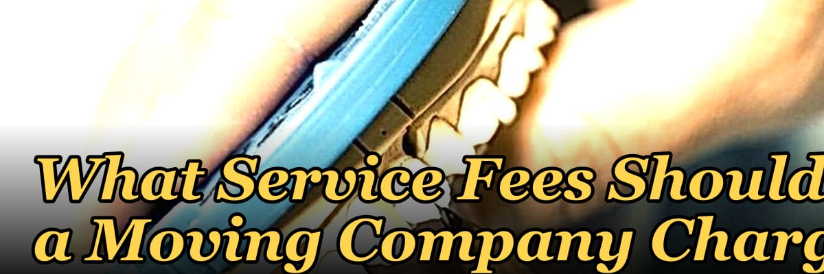 What Service Fees Should a Moving Company Charge?