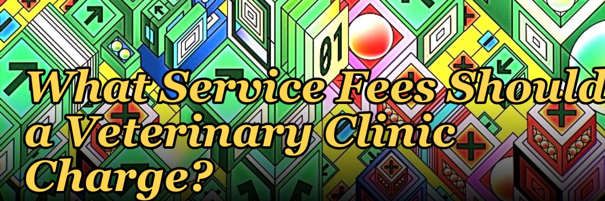 What Service Fees Should a Veterinary Clinic Charge?