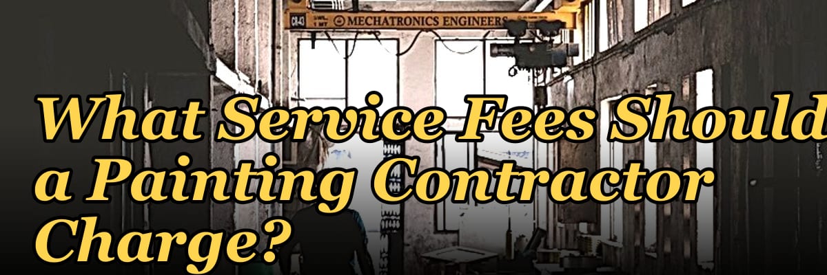 What Service Fees Should a Painting Contractor Charge?