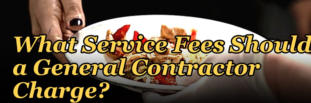 What Service Fees Should a General Contractor Charge?
