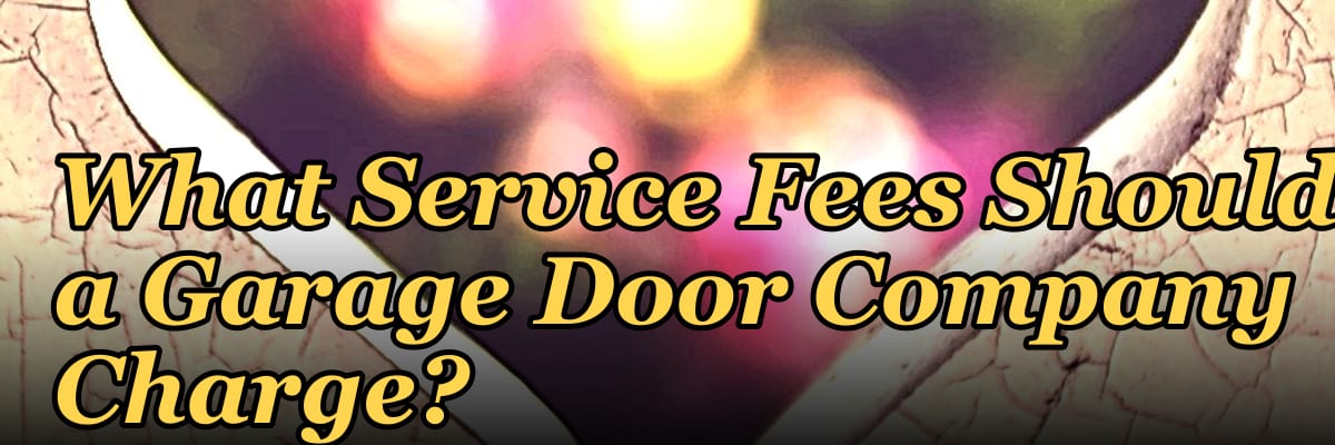 What Service Fees Should a Garage Door Company Charge?