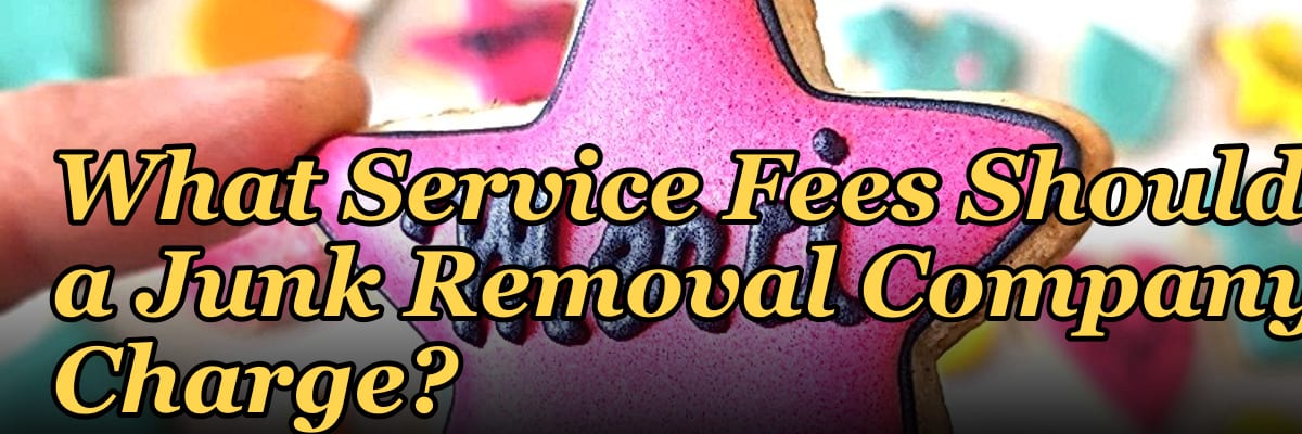 What Service Fees Should a Junk Removal Company Charge?