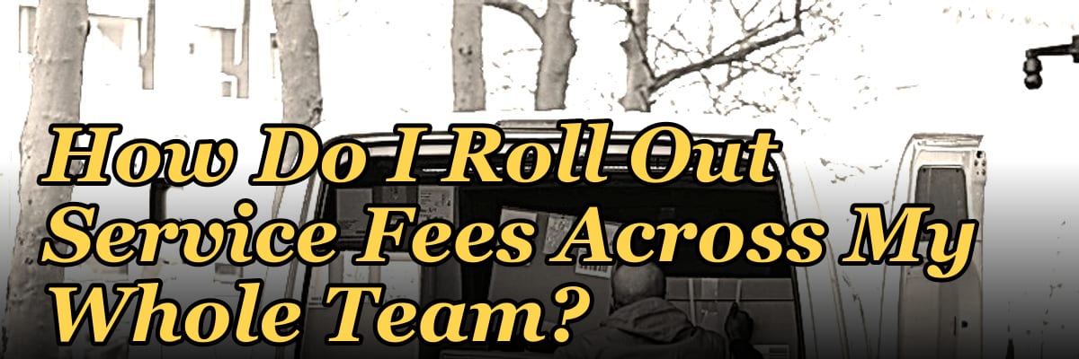 How Do I Roll Out Service Fees Across My Whole Team?