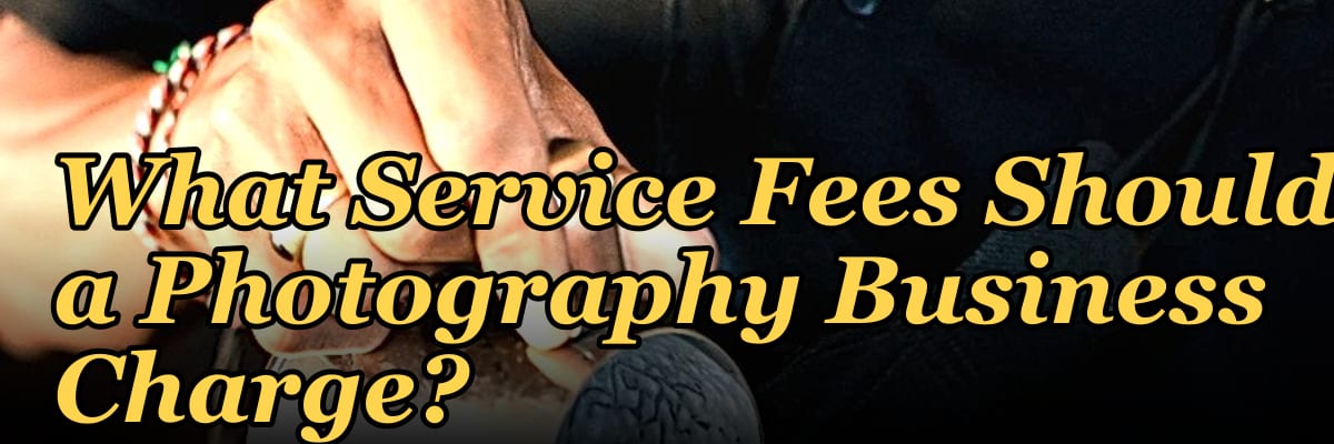 What Service Fees Should a Photography Business Charge?