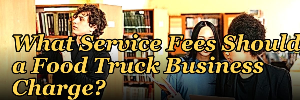 What Service Fees Should a Food Truck Business Charge?