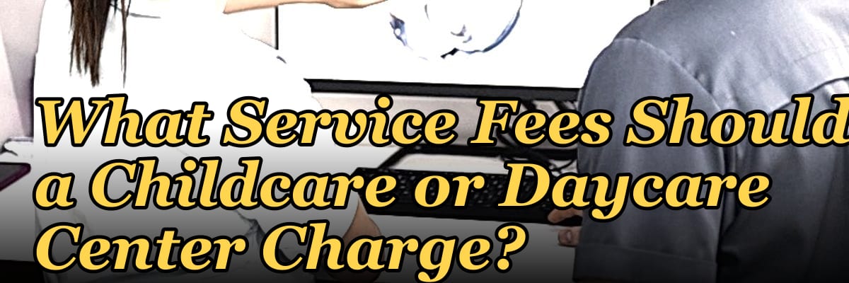What Service Fees Should a Childcare or Daycare Center Charge?