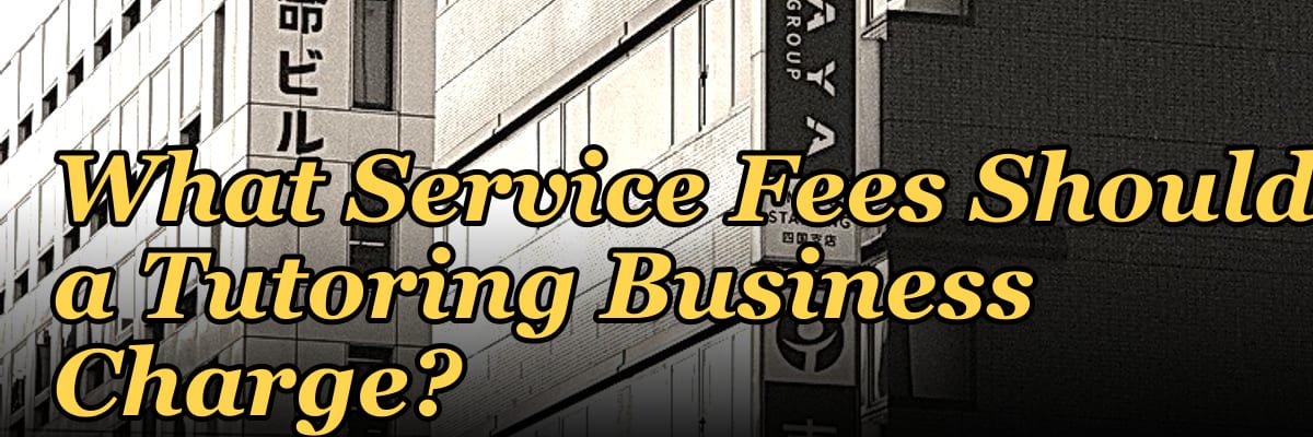 What Service Fees Should a Tutoring Business Charge?