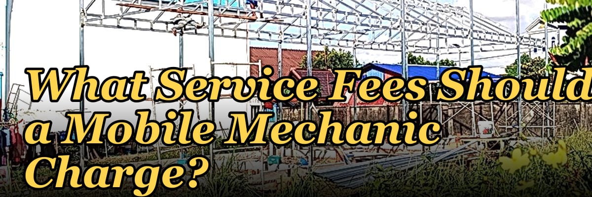 What Service Fees Should a Mobile Mechanic Charge?