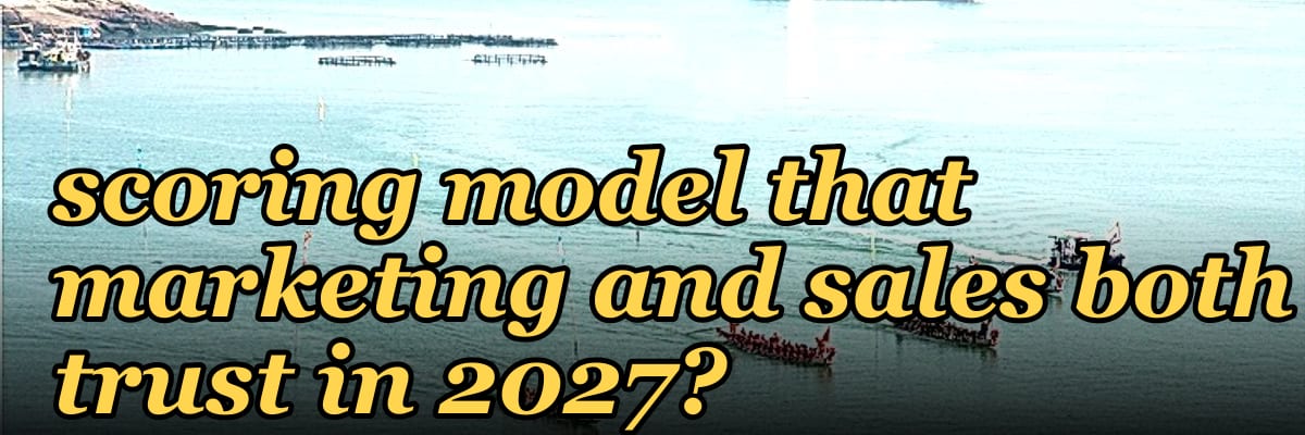 How do you design a lead scoring model that marketing and sales both trust in 2027?