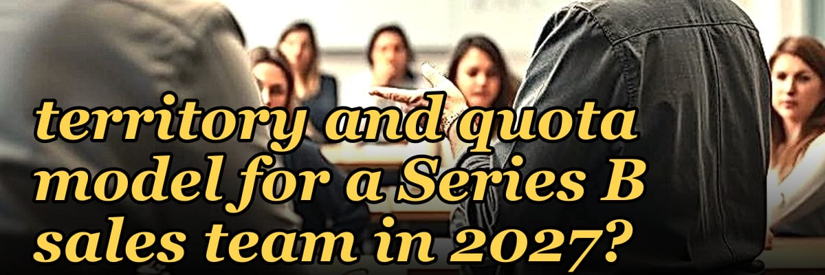 How do you design a territory and quota model for a Series B sales team in 2027?