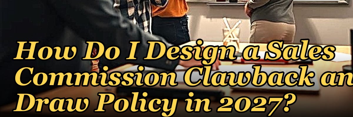 How Do I Design a Sales Commission Clawback and Draw Policy in 2027?