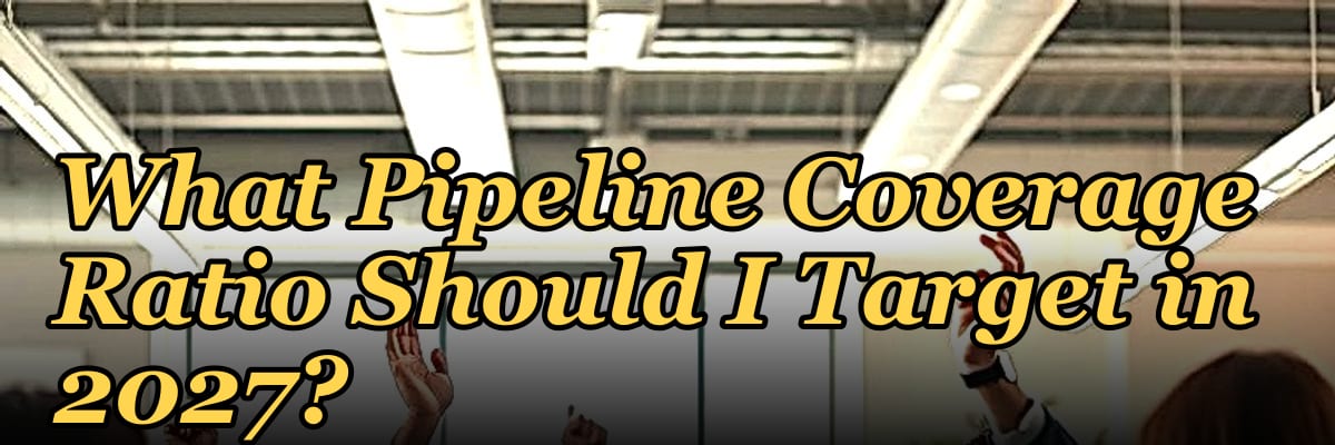 What Pipeline Coverage Ratio Should I Target in 2027?