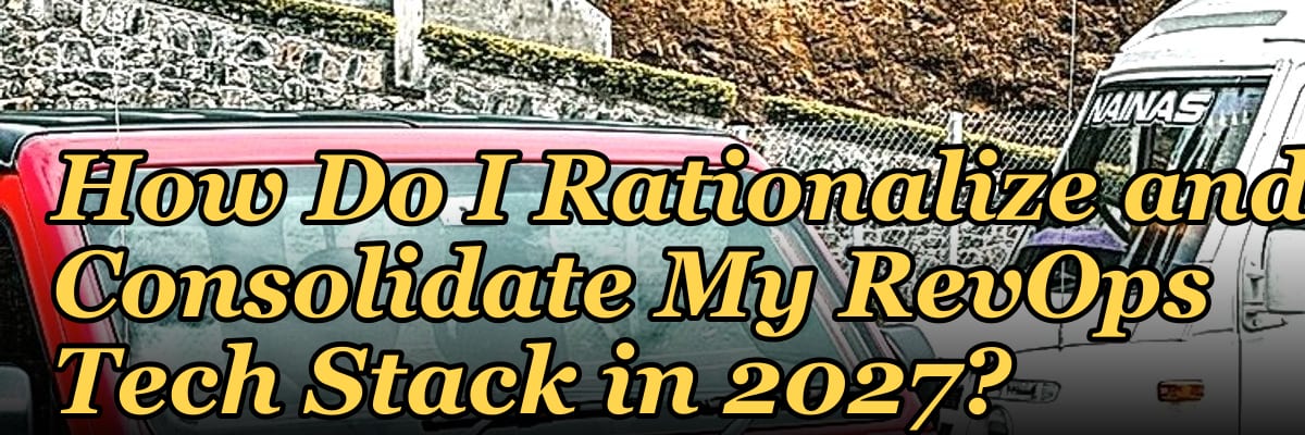 How Do I Rationalize and Consolidate My RevOps Tech Stack in 2027?