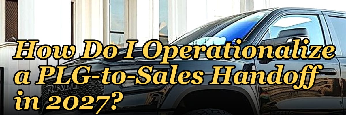 How Do I Operationalize a PLG-to-Sales Handoff in 2027?