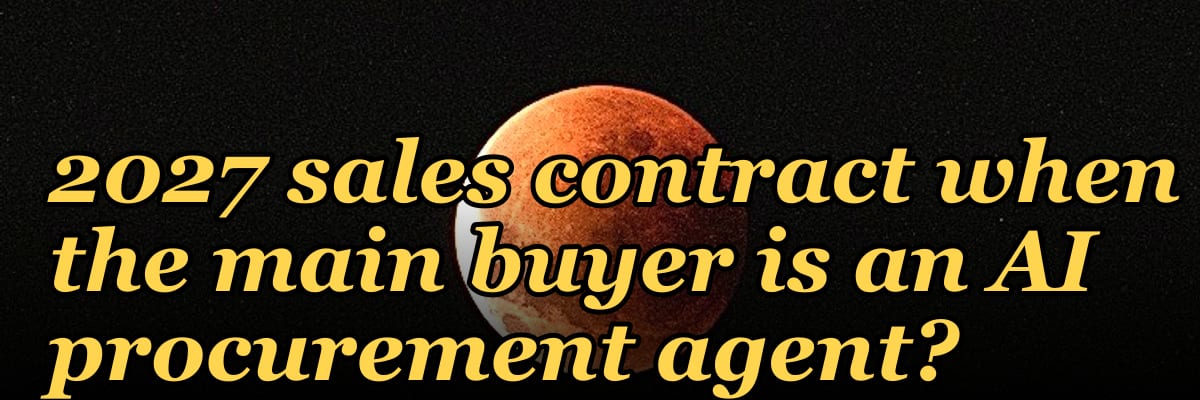 How do you structure a 2027 sales contract when the main buyer is an AI procurement agent?