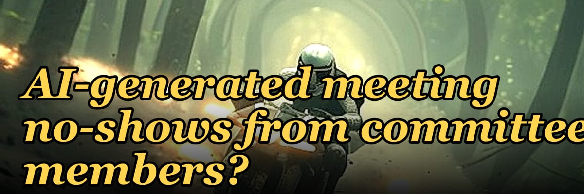 How do you handle 2027’s increased volume of AI-generated meeting no-shows from committee members?