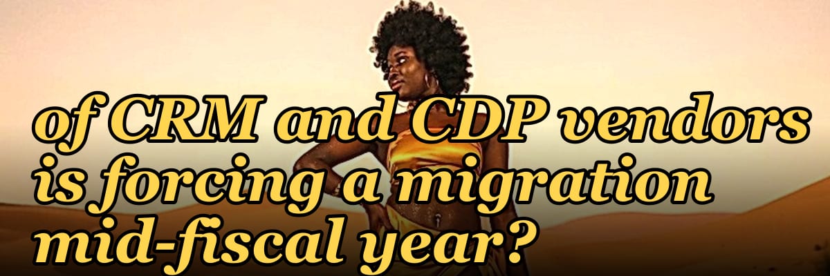 What 2027 consolidation of CRM and CDP vendors is forcing a migration mid-fiscal year?